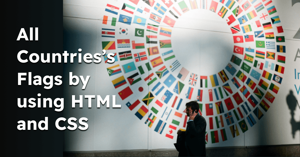 I made all countries' flags using HTML & CSS