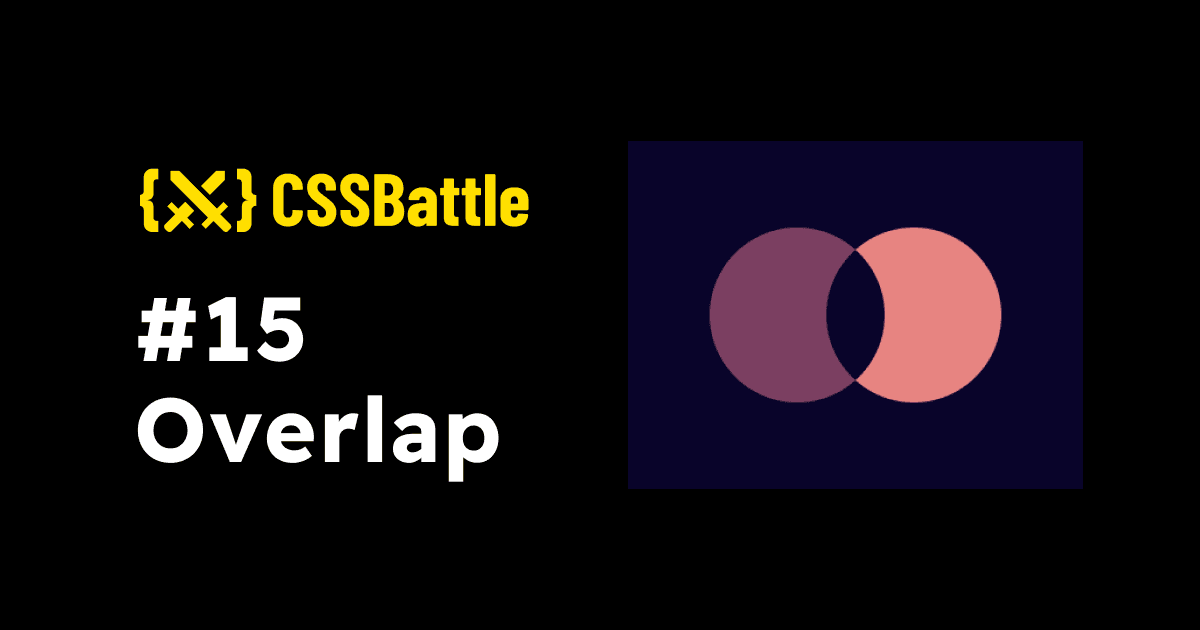 CSS Battle: #15 - Overlap